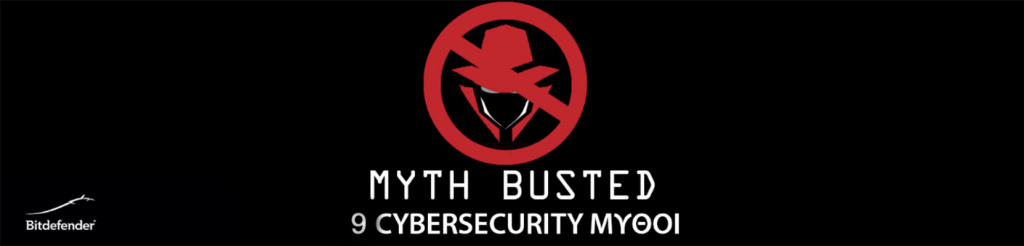 Myth Busted: 9 Μύθοι Κυβερνοασφαλείας | Bitdefender